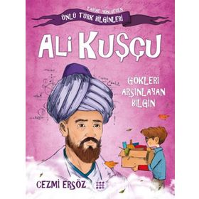 Ünlü Türk Bilginleri Ali Kuşçu Gökleri Arşınlayan Bilgin Cezmi Ersöz