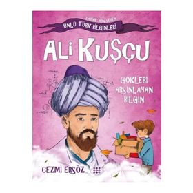 Ünlü Türk Bilginleri Ali Kuşçu Gökleri Arşınlayan Bilgin Cezmi Ersöz
