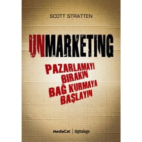 UNMARKENTING PAZARLAMAYI BIRAKIN BAĞ KURMAYA BAŞLAYIN - SCOTT STRATTEN