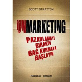 UNMARKENTING PAZARLAMAYI BIRAKIN BAĞ KURMAYA BAŞLAYIN - SCOTT STRATTEN