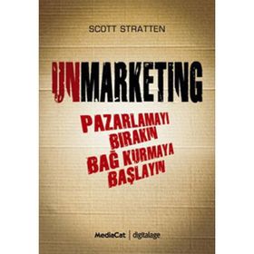 UNMARKENTING PAZARLAMAYI BIRAKIN BAĞ KURMAYA BAŞLAYIN - SCOTT STRATTEN