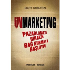 UNMARKENTING PAZARLAMAYI BIRAKIN BAĞ KURMAYA BAŞLAYIN - SCOTT STRATTEN