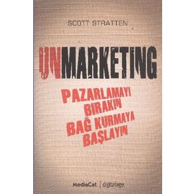 UNMARKENTING PAZARLAMAYI BIRAKIN BAĞ KURMAYA BAŞLAYIN - SCOTT STRATTEN
