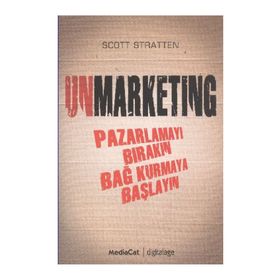 UNMARKENTING PAZARLAMAYI BIRAKIN BAĞ KURMAYA BAŞLAYIN - SCOTT STRATTEN