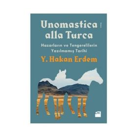 Unomastica Alla Turca Hazarların ve Tengerelilerin Yazılmamış Tarihi - yusuf hakan erdem