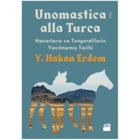 Unomastica Alla Turca Hazarların ve Tengerelilerin Yazılmamış Tarihi - yusuf hakan erdem