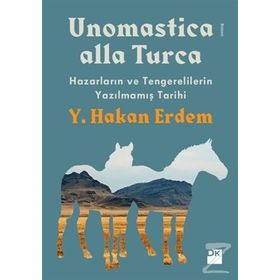 Unomastica Alla Turca Hazarların ve Tengerelilerin Yazılmamış Tarihi - yusuf hakan erdem