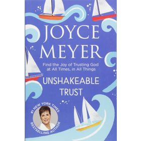 Unshakeable Trust: Find the Joy of Trusting God at All Times, in All Things