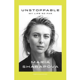 Unstoppable: My Life So Far - Maria Sharapova