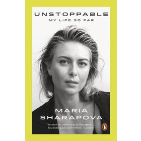 Unstoppable: My Life So Far - Maria Sharapova