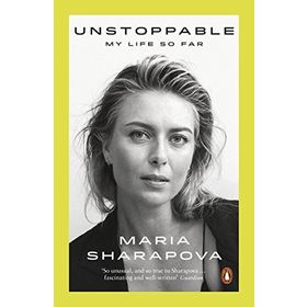 Unstoppable: My Life So Far - Maria Sharapova