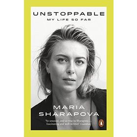 Unstoppable: My Life So Far - Maria Sharapova