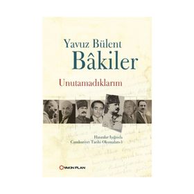 UNUTAMADIKLARIM - YAVUZ BÜLENT BAKILER