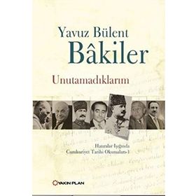 UNUTAMADIKLARIM - YAVUZ BÜLENT BAKILER