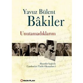 UNUTAMADIKLARIM - YAVUZ BÜLENT BAKILER