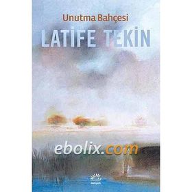 UNUTMA BAHÇESI - LATIFE TEKIN