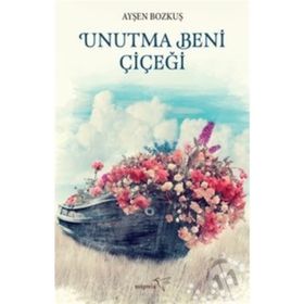 Unutma Beni Çiçeği - Ayşen Bozkuş