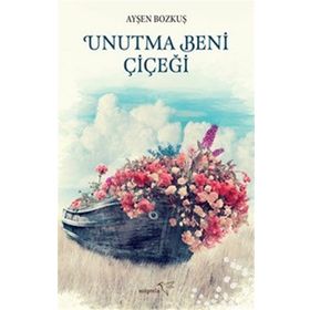 Unutma Beni Çiçeği - Ayşen Bozkuş