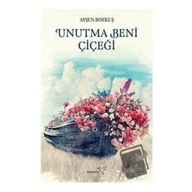 Unutma Beni Çiçeği - Ayşen Bozkuş