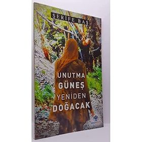 Unutma Güneş Yeniden Doğacak - Şerife Baş - Mavi Nefes Yayınları