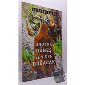 Unutma Güneş Yeniden Doğacak - Şerife Baş - Mavi Nefes Yayınları