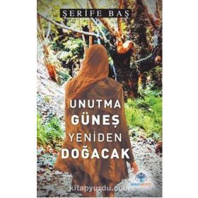 Unutma Güneş Yeniden Doğacak - Şerife Baş - Mavi Nefes Yayınları