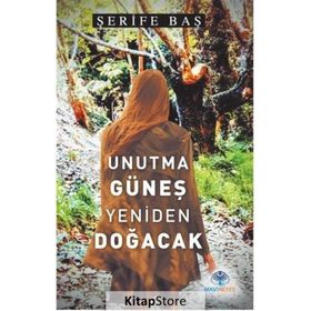 Unutma Güneş Yeniden Doğacak - Şerife Baş - Mavi Nefes Yayınları