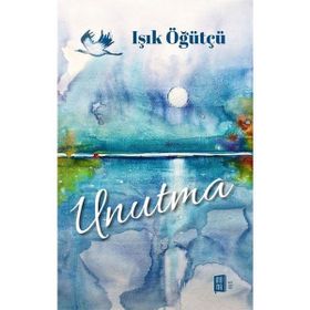 Unutma - Işık Öğütçü