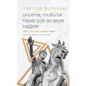 Unutma Mutlu Bir Hayat Çok Az Şeye Bağlıdır 2000 Yıllık Mutlu Yaşama Rehberi - Marcus Aurelius