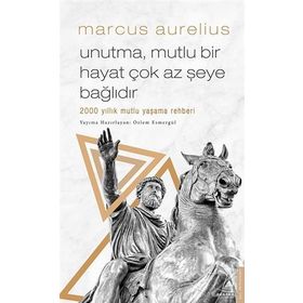 Unutma Mutlu Bir Hayat Çok Az Şeye Bağlıdır - Marcus Aurelius