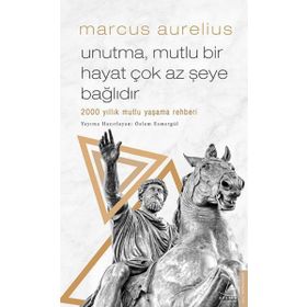Unutma Mutlu Bir Hayat Çok Az Şeye Bağlıdır - Marcus Aurelius