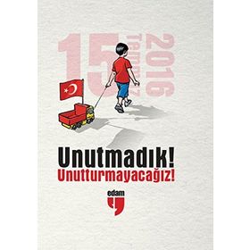 Unutmadık! Unutturmayacağız! - Müzeyyen Yılmaz Turan Dertli Yahya Alakay