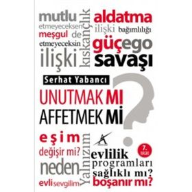 UNUTMAK MI? AFFETMEK MI? - SERHAT YABANCI