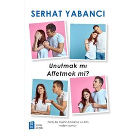 UNUTMAK MI? AFFETMEK MI? - SERHAT YABANCI