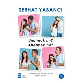 UNUTMAK MI? AFFETMEK MI? - SERHAT YABANCI