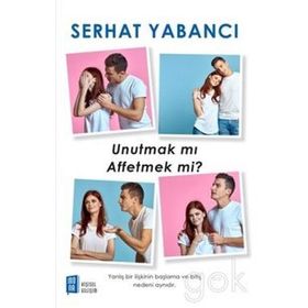 UNUTMAK MI? AFFETMEK MI? - SERHAT YABANCI