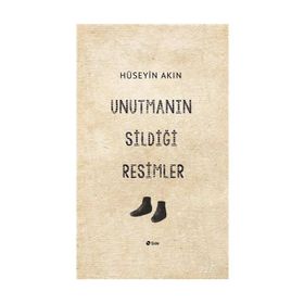 Unutmanın Sildiği Resimler - Hüseyin Akın