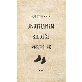 Unutmanın Sildiği Resimler - Hüseyin Akın