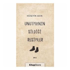 Unutmanın Sildiği Resimler - Hüseyin Akın
