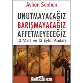 Unutmayacağız Barışmacağız Affetmeyeceğiz - Ayhan Sarıhan
