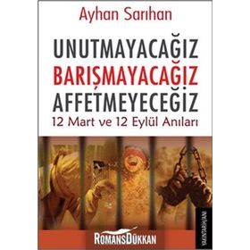 Unutmayacağız Barışmacağız Affetmeyeceğiz - Ayhan Sarıhan