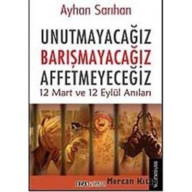 Unutmayacağız Barışmacağız Affetmeyeceğiz - Ayhan Sarıhan