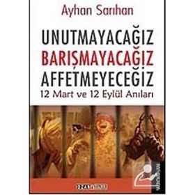 Unutmayacağız Barışmacağız Affetmeyeceğiz - Ayhan Sarıhan