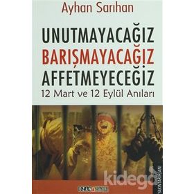 Unutmayacağız Barışmacağız Affetmeyeceğiz - Ayhan Sarıhan