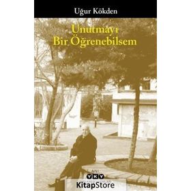 Unutmayı Bir Öğrenebilsem / Uğur Kökden