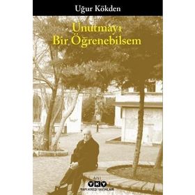 Unutmayı Bir Öğrenebilsem / Uğur Kökden