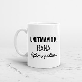 Unutmayın Ki Bana Hiçbir Şey Olmaz Baskılı Kupa