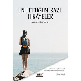 Unuttuğum Bazı Hikayeler - Diren Selimoğlu
