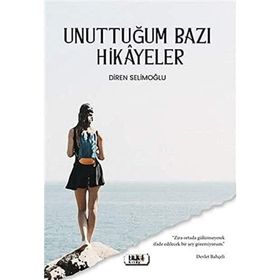 Unuttuğum Bazı Hikayeler - Diren Selimoğlu