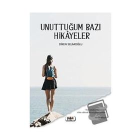 Unuttuğum Bazı Hikayeler - Diren Selimoğlu